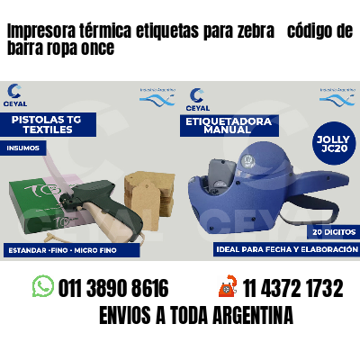Impresora térmica etiquetas para zebra  código de barra ropa once